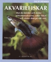 Akvariefiskar : hur du inreder och sköter sötvattensakvarier, väljer fiskar och sköter dem på rätt sätt; Peter Stadelmann; 2003