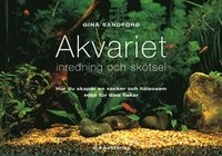 Akvariet : inredning och skötsel; Gina Sandford; 2002