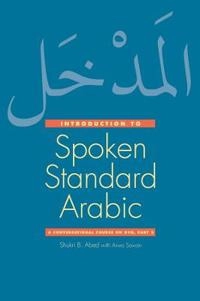 al-Madkhal ilá al-ʻArabīyah al-ʻaṣrīyah : muḥādathāt bi-al-ʻArabīyah al-faṣīḥah = Introduction to spoken standard Arabic : a conversational course on dvd; Shukri Abed; 2013
