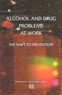 Alcohol and drug problems at work : the shift to prevention; International Labour Office, United Nations Office for Drug Control and Crime Prevention, United Nations Office on Drugs and Crime
(senare namn), United Nations Office on Drugs and Crime; 2003