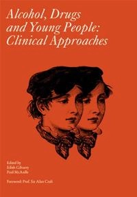 Alcohol, Drugs and Young People: Clinical Approaches; Eilish Gilvarry, Paul McArdle; 2007