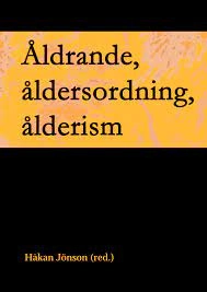 Åldrande, åldersordning, ålderism; Håkan Jönson, Lars Andersson, Nationella institutet för forskning om äldre och åldrandet; 2009