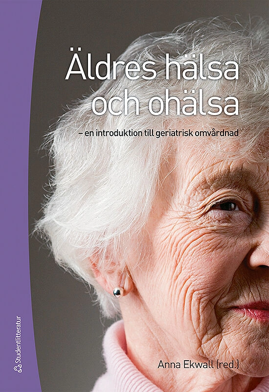 Äldres hälsa och ohälsa : en introduktion till geriatrisk omvårdnad; Anna Ekwall, Gunilla Carlsson, Lise-Lotte Dwyer, Henrik Eriksson, Agneta Fänge, Kristiina Heikkilä, Ingrid Hellström, Ami Hommel, Ulf Jakobsson, Ann-Cathrin Jönsson, Christine Karlsson, Jimmie Kristensson, Åsa Lindberg, Måns Magnusson, Sara Modig, Ingalill Rahm Hallberg, Jonas Sandberg, Karin Sjöström, Karin Stenzelius, Eva Tobiaeson, Carina Wahlgren, Inger Wårdh, Ann Ödlund Olin; 2010