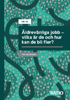 Äldrevänliga jobb – vilka är de och hur kan de bli fler?; Per Skedinger; 2026