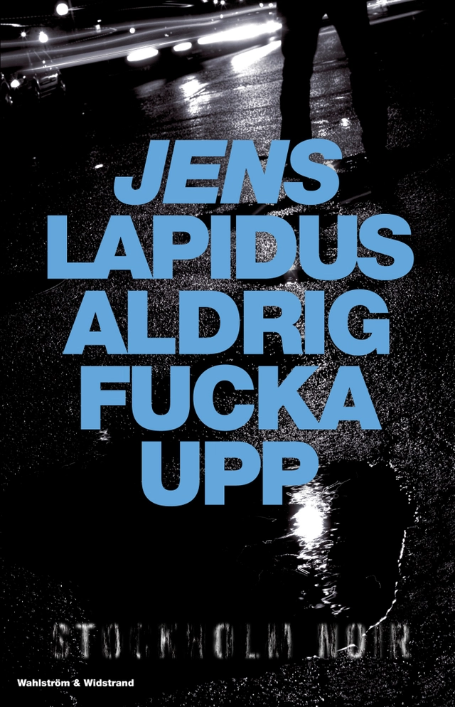 Aldrig fucka upp; Jens Lapidus; 2009