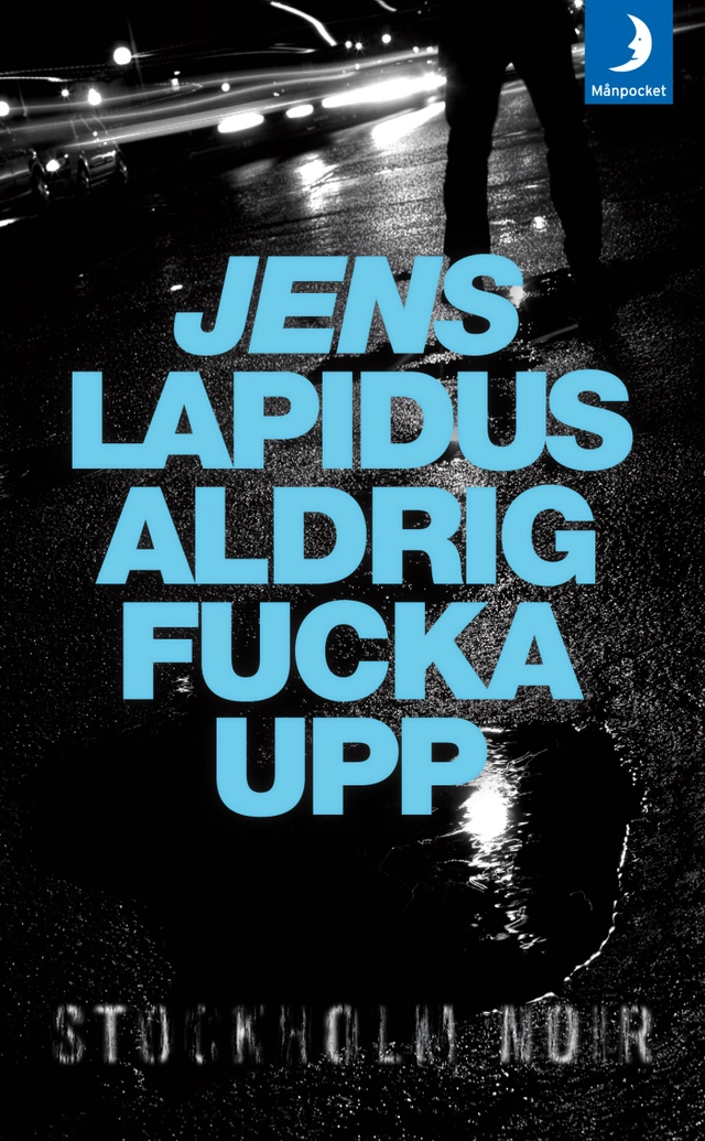 Aldrig fucka upp; Jens Lapidus; 2009
