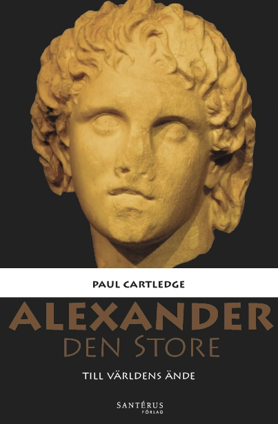 Alexander den Store : till världens ände; Paul Cartledge; 2014
