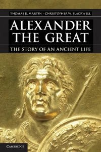 Alexander the Great; Thomas R Martin, Christopher W Blackwell; 2012