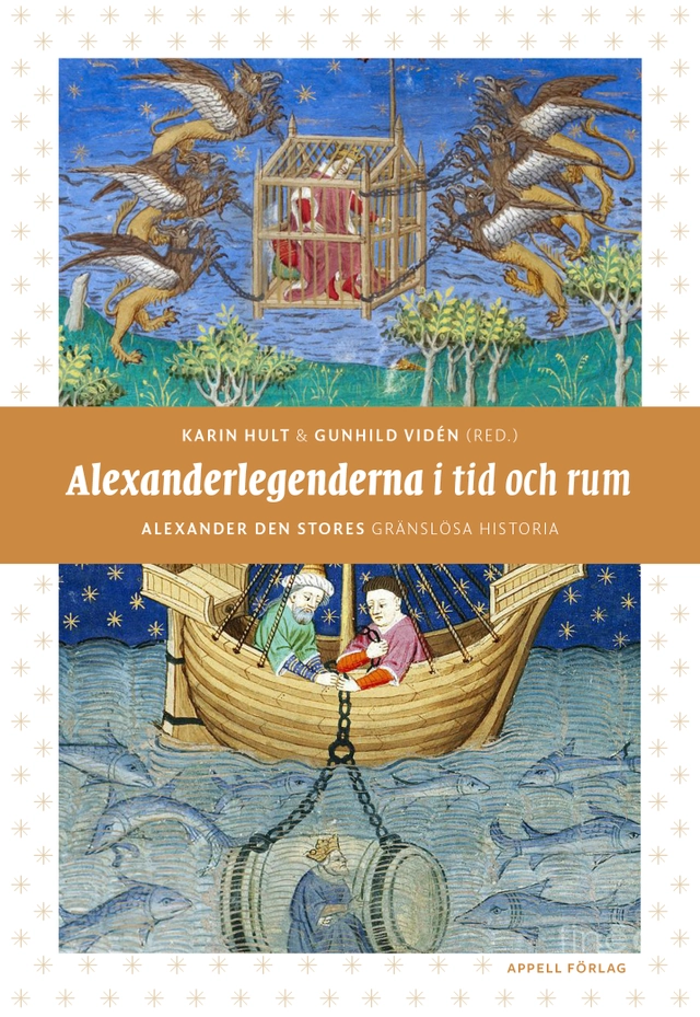 Alexanderlegenderna i tid och rum : Alexander den stores gränslösa historia; Gunhild Vidén, Karin Hult; 2018