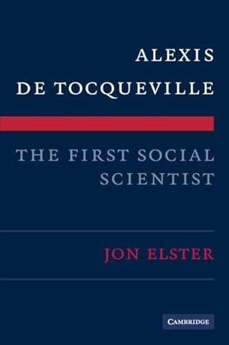 Alexis de Tocqueville : the first social scientist; Jon Elster; 2009