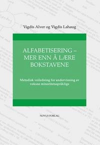 Alfabetisering - mer enn å lære bokstavene : metodisk veiledning for undervisning av voksne minoritetsspråklige; Vigdis Alver; 1999