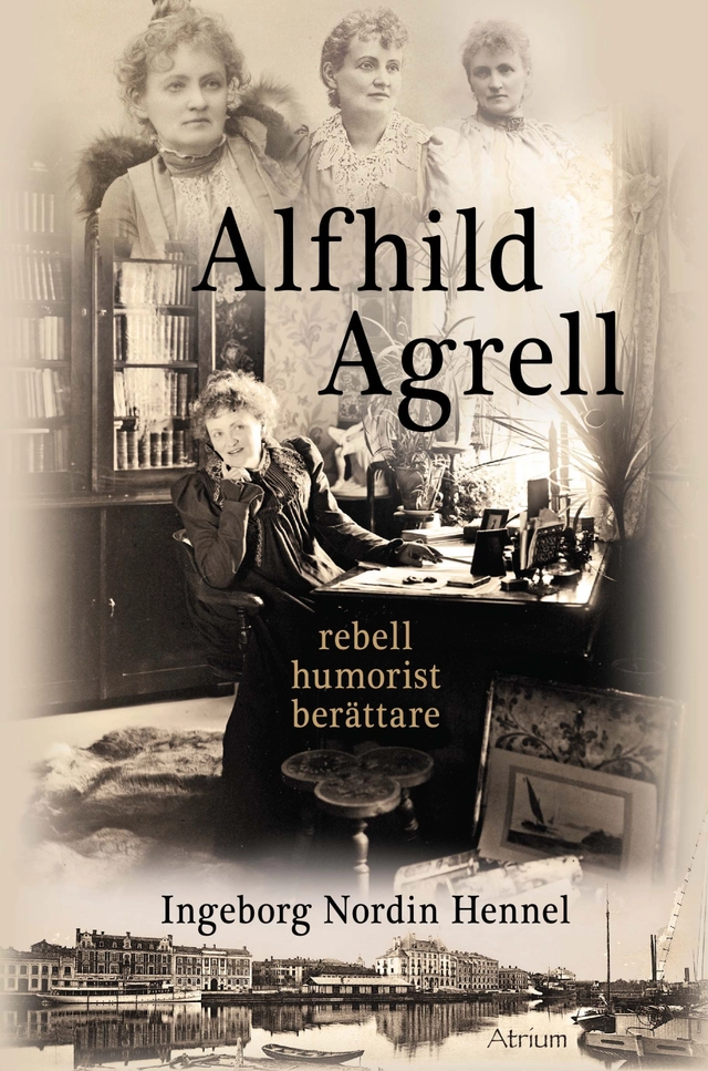 Alfhild Agrell : rebell humorist berättare; Ingeborg Nordin Hennel; 2014