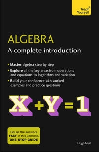Algebra: A Complete Introduction; Hugh Neill; 2018