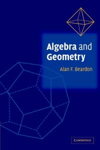 Algebra and geometry; Alan F. Beardon; 2005