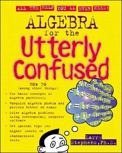 Algebra for the Utterly Confused; Larry J. Stephens; 2000