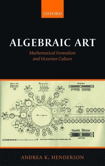 Algebraic Art: Mathematical Formalism and Victorian Culture; Andrea K. Henderson; 2018
