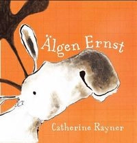 Älgen Ernst; Catherine Rayner; 2010