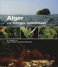 Alger vid Sveriges östersjökust : en fotoflora; Anna Tolstoy; 2007