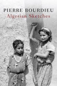 Algerian Sketches; Pierre Bourdieu; 2013