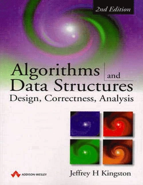 Algorithms and data structures : design, correctness, analysis; Jeffrey H. Kingston; 1998