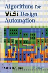 Algorithms for VLSI Design Automation; Sabih H. Gerez; 1998