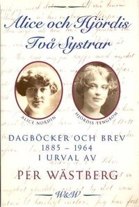 Alice och Hjördis : två systrar : dagböcker och brev 1885-1964; Per Wästberg; 1994