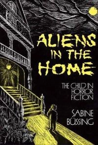 Aliens in the home : the child in horror fiction; Sabine Büssing; 1987