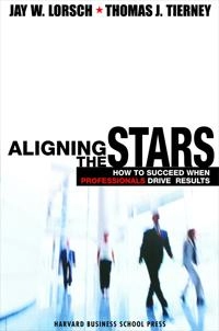 Aligning the stars : how to succeed when professionals drive results; Jay William Lorsch; 2002