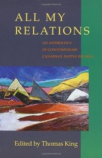 All my relations : an anthology of contemporary Canadian native fiction; Thomas King; 1990