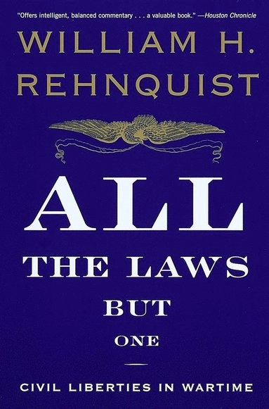 All the laws but one : civil liberties in wartime; William H. Rehnquist; 2000