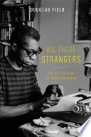 All those strangers : the art and lives of James Baldwin; Douglas Field; 2015
