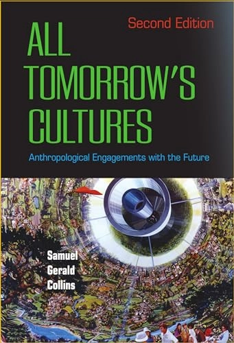 All tomorrow's cultures : anthropological engagements with the future; Samuel Gerald Collins; 2021