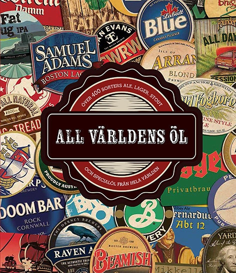 All världens öl : över 400 sorters ale, lager, stout och hantverksöl från hela världen; Mark Kelly, Stuart Derrick; 2014