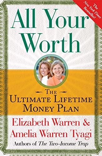 All Your Worth: The Ultimate Lifetime Money Plan; Elizabeth Warren, Amelia Warren Tyagi; 2006