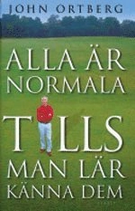 Alla är normala tills man lär känna dem; John Ortberg; 2004