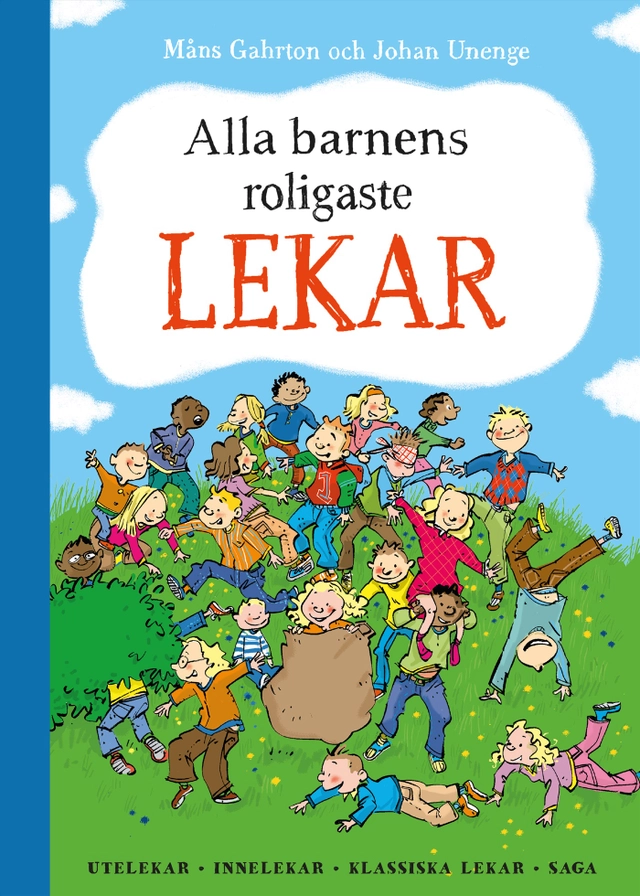 Alla barnens roligaste lekar : utelekar, innelekar, klassiska lekar, saga; Måns Gahrton, Johan Unenge; 2016
