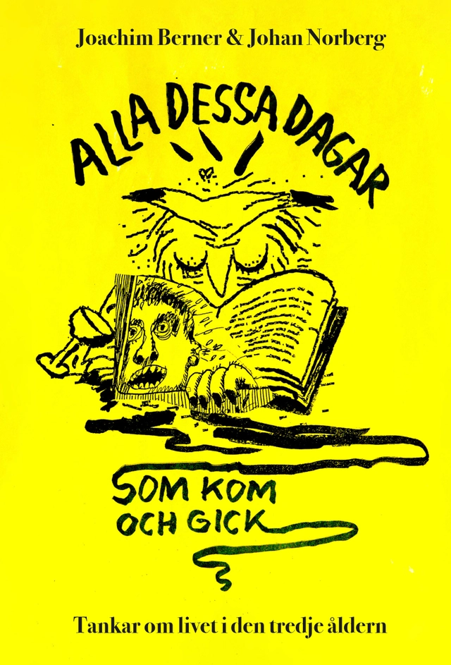Alla dessa dagar som kom och gick : tankar om livet i den tredje åldern; Joachim Berner, Johan Norberg; 2022
