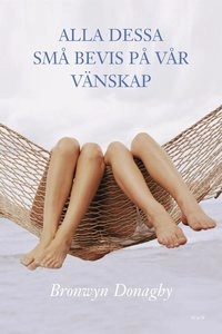 Alla dessa små bevis på vår vänskap; Bronwyn Donaghy; 2005