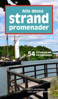 Alla dessa strandpromenader : 54 stockholmspromenader; Helge Hagerman, Carl-Henrik Henrikson; 2010