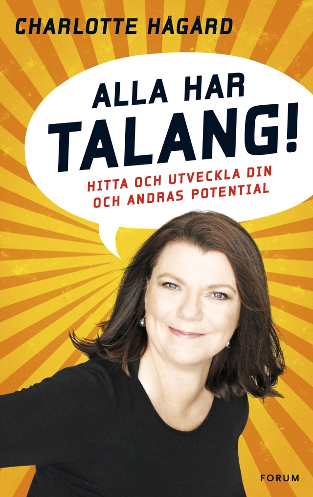 Alla har talang : hitta och utveckla din och andras potential; Charlotte Hågård; 2012