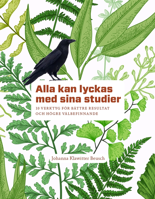 Alla kan lyckas med sina studier : 10 verktyg för bättre resultat och högre välbefinnande; Johanna Klawitter Beusch; 2018