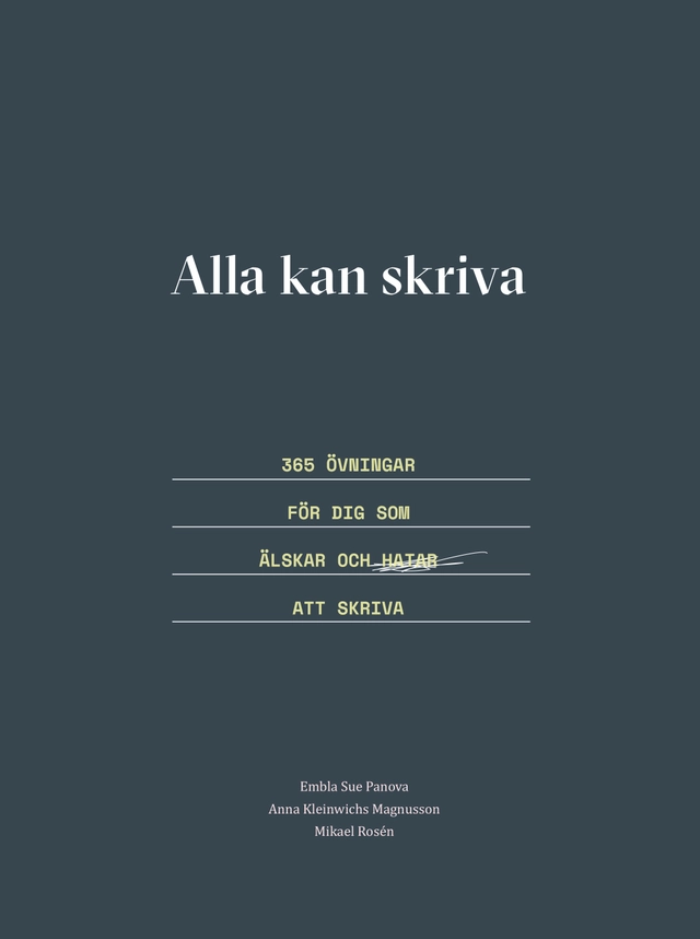 Alla kan skriva : 365 övningar för dig som älskar och hatar att skriva; Embla Sue Panova, Anna Kleinwichs Magnusson, Mikael Rosén, K. Erik Persson; 2018