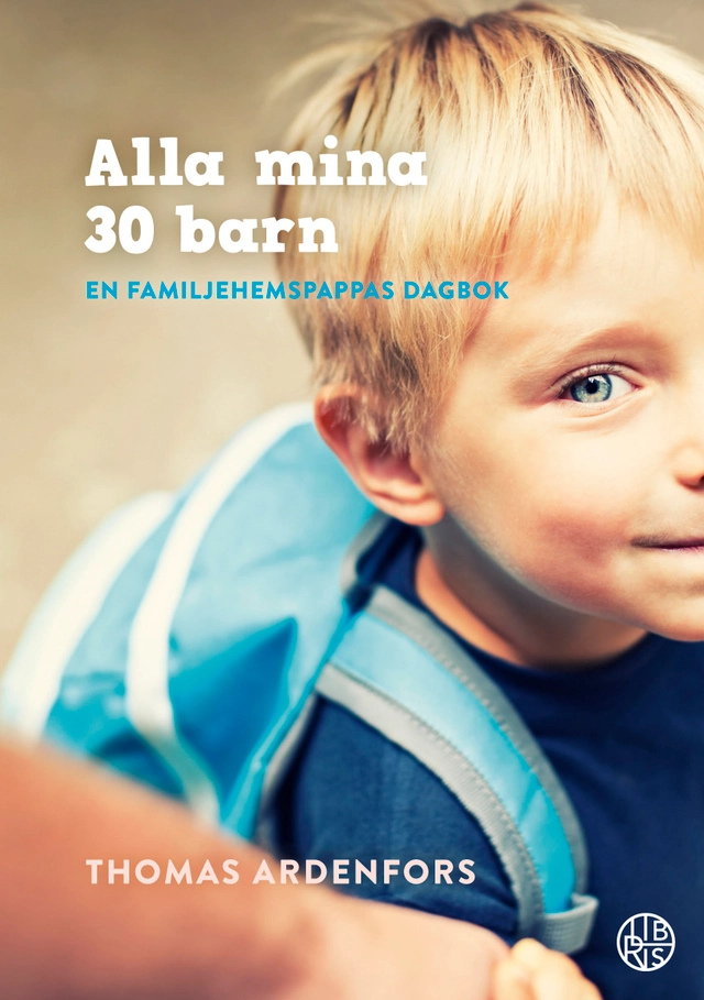 Alla mina 30 barn : En familjehemspappas dagbok; Thomas Ardenfors; 2021