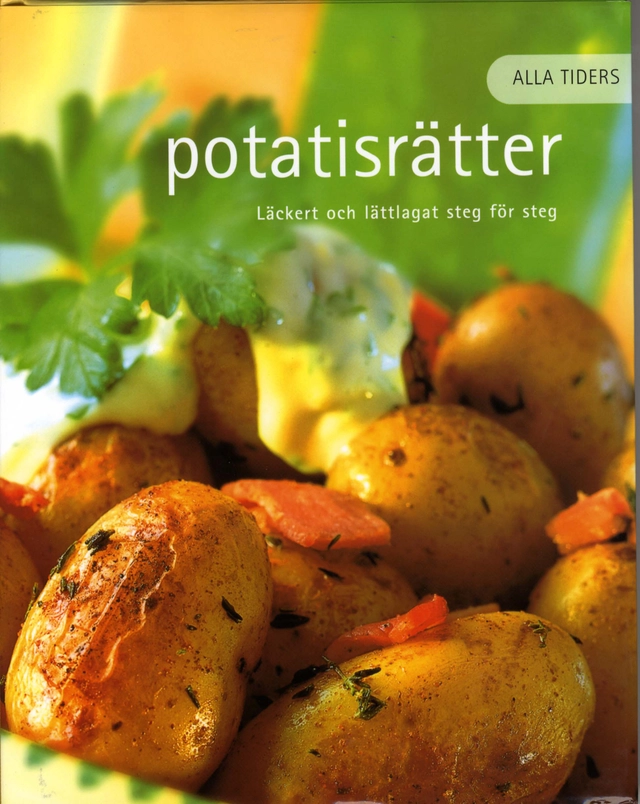 Alla tiders potatisrätter : läckert och lättlagat steg för steg; 2004
