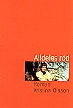Alldeles röd; Kristina Olsson; 2001