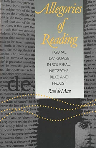 Allegories of reading : figural language in Rousseau, Nietzsche, Rilke, and Proust; Paul De Man; 1979