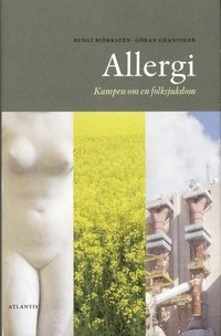 Allergi : kampen om en folksjukdom; Bengt Björkstén, Göran Graninger; 2008