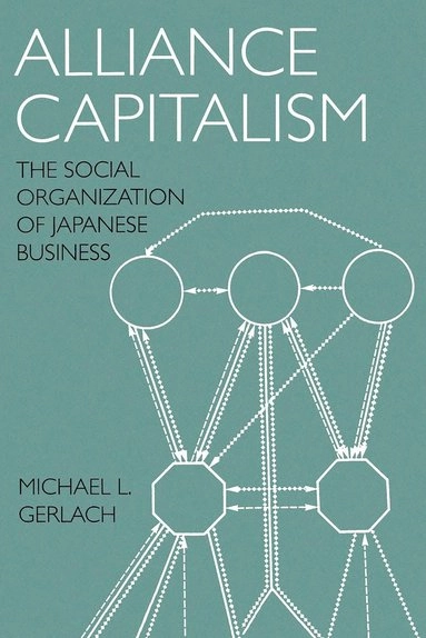 Alliance Capitalism; Michael L Gerlach; 1997