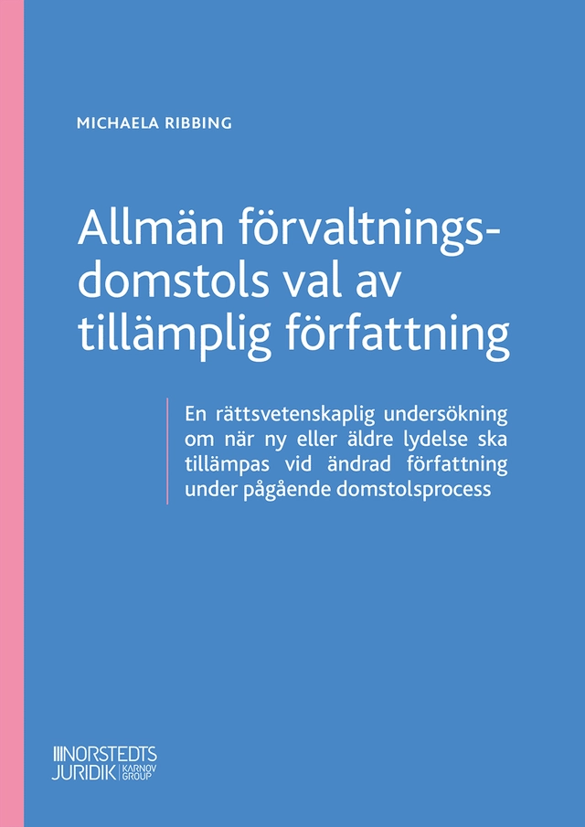 Allmän förvaltningsdomstols val av tillämplig författning; Michaela Ribbing; 2026