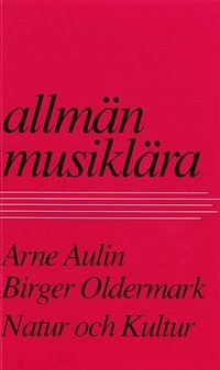 Allmän musiklära : med kortfattad formlära och instrumentlära : för lärarhögskolor, seminarier, musikskolor och folkhögskolor samt för musikcirklar och självstudier; Arne Aulin; 1973
